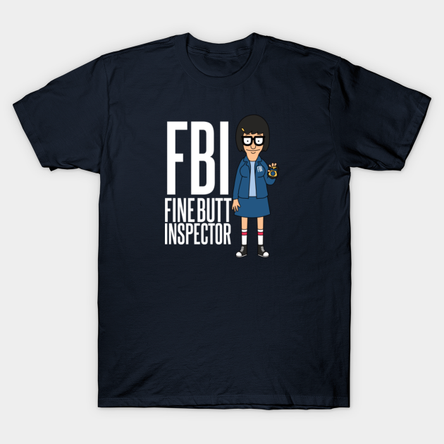 Bob's Burgers FBI Tina Fine Butt Inspector Bobs Burgers TShirt TeePublic